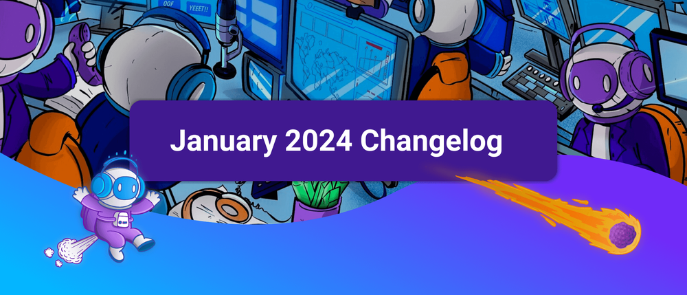 January 2024 Changelog — Exciting new Features